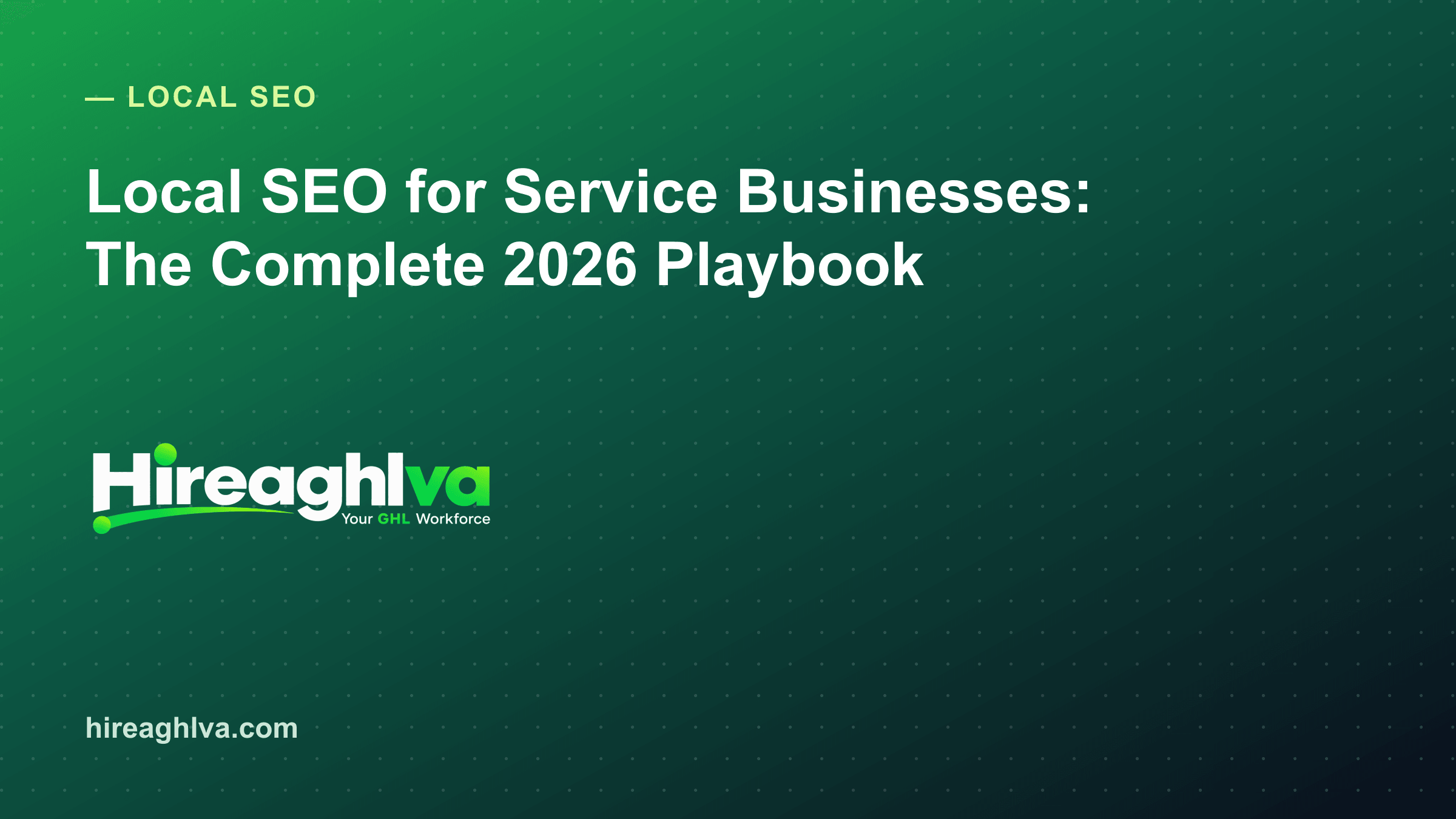 Local SEO for Service Businesses: The Complete 2026 Playbook